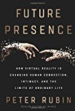 Book Future Presence: How Virtual Reality Is Changing Human Connection, Intimacy, and the Limits of Ordinary Life free