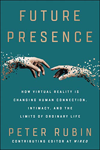 Book Future Presence: How Virtual Reality Is Changing Human Connection, Intimacy, and the Limits of Ordinary Life free