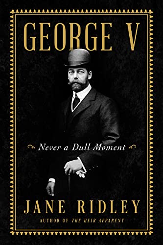 Book George V: Never a Dull Moment free