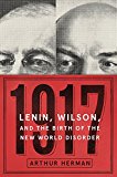 Book 1917: Lenin, Wilson, and the Birth of the New World Disorder free
