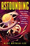 Book Astounding: John W. Campbell, Isaac Asimov, Robert A. Heinlein, L. Ron Hubbard, and the Golden Age of Science Fiction free