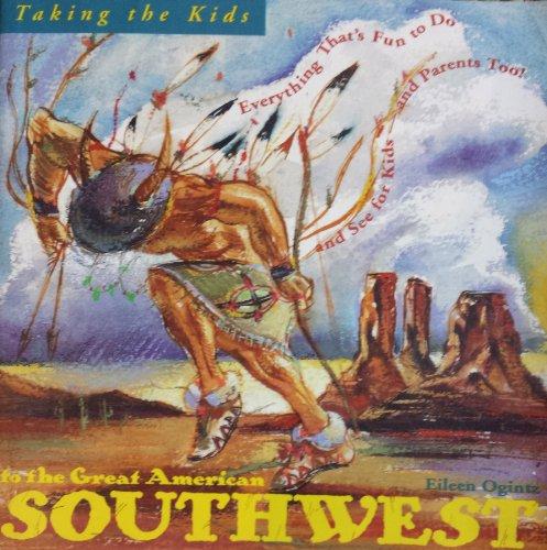 Book Taking the Kids to the Great American Southwest: Everything That's Fun to Do and See for Kids-And Parents Too! free