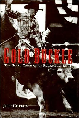 Book Gold Buckle: The Grand Obsession of Rodeo Bull Riders free