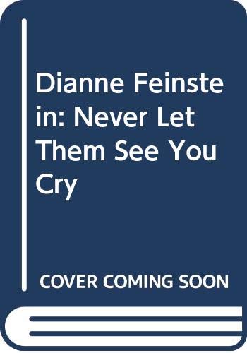 Book Dianne Feinstein: Never Let Them See You Cry free