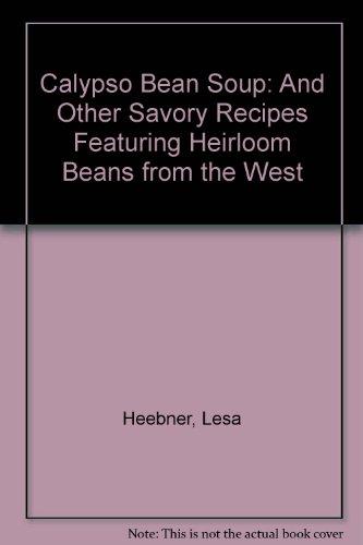 Book Calypso Bean Soup: And Other Savory Recipes Featuring Heirloom Beans from the West free