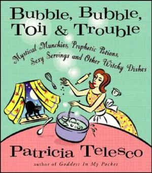 Book Bubble, Bubble, Toil, & Trouble: Mystical Munchies, Prophetic Potions, Sexy Servings, and Other Witchy Dishes free
