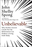 Book Unbelievable: Why Neither Ancient Creeds Nor the Reformation Can Produce a Living Faith Today free