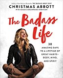 Book The Badass Life: 30 Amazing Days to a Lifetime of Great Habits--Body, Mind, and Spirit (The Badass Series) free