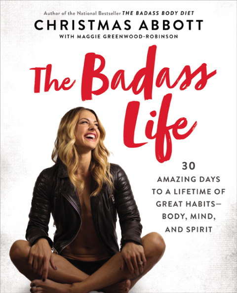 Book The Badass Life: 30 Amazing Days to a Lifetime of Great Habits-Body, Mind, and Spirit (The Badass Series) free