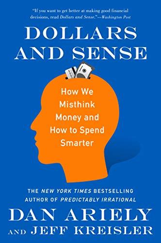 Book Dollars and Sense: How We Misthink Money and How to Spend Smarter free