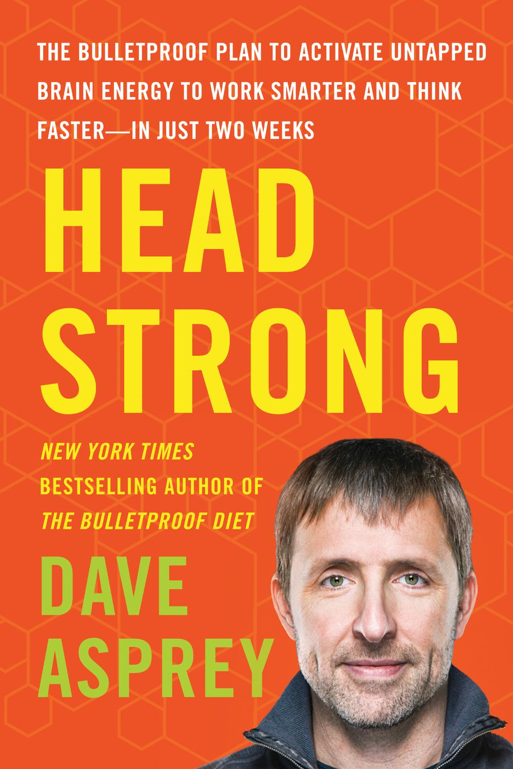 Book Head Strong: The Bulletproof Plan to Activate Untapped Brain Energy to Work Smarter and Think Faster-in Just Two Weeks free