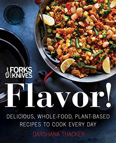 Book Forks Over Knives: Flavor!: Delicious, Whole-Food, Plant-Based Recipes to Cook Every Day free