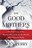 Book The Good Mothers: The Story of the Three Women Who Took on the World's Most Powerful Mafia free