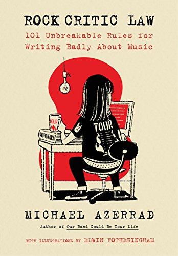 Book Rock Critic Law: 101 Unbreakable Rules For Writing Badly About Music free