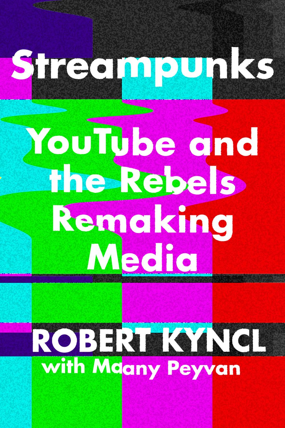 Book Streampunks: YouTube and the Rebels Remaking Media free