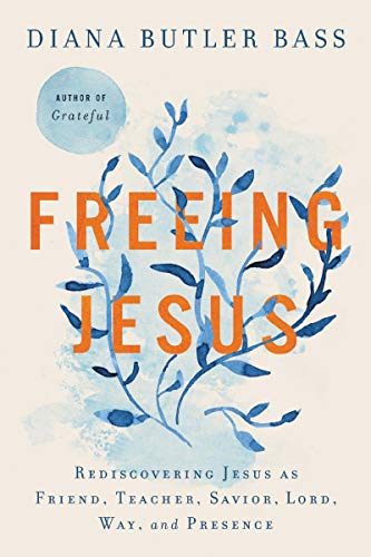 Book Freeing Jesus: Rediscovering Jesus as Friend, Teacher, Savior, Lord, Way, and Presence free