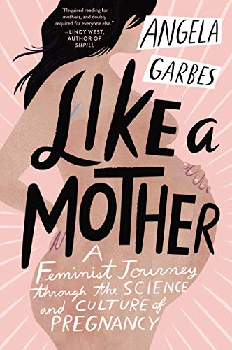 Book Like a Mother: A Feminist Journey Through the Science and Culture of Pregnancy free