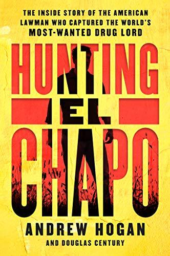 Book Hunting El Chapo: The Inside Story of the American Lawman Who Captured the World's Most-Wanted Drug Lord free