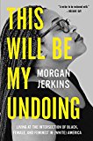 Book This Will Be My Undoing: Living at the Intersection of Black, Female, and Feminist in (White) America free