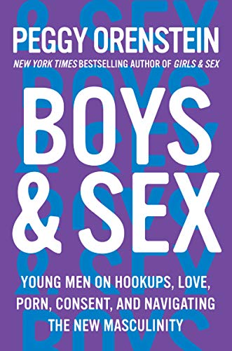 Book Boys & Sex: Young Men on Hookups, Love, Porn, Consent, and Navigating the New Masculinity free