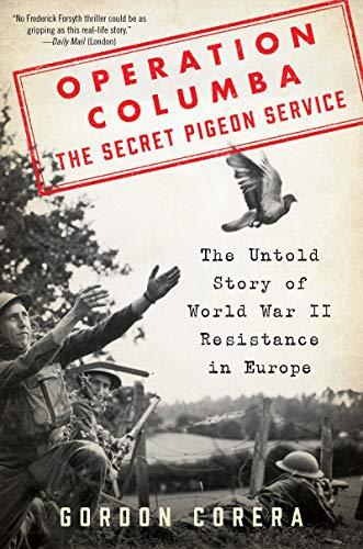 Book Operation Columba--The Secret Pigeon Service: The Untold Story of World War II Resistance in Europe free