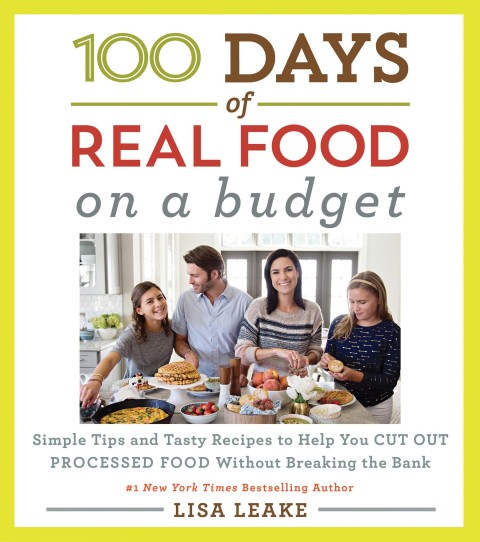 Book 100 Days of Real Food: On a Budget: Simple Tips and Tasty Recipes to Help You Cut Out Processed Food Without Breaking the Bank (100 Days of Real Food series) free