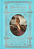 Book The Mermaid Handbook: An Alluring Treasury of Literature, Lore, Art, Recipes, and Projects (The Enchanted Library) free