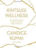 Book Kintsugi Wellness: The Japanese Art of Nourishing Mind, Body, and Spirit free