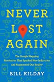 Book Never Lost Again: The Google Mapping Revolution That Sparked New Industries and Augmented Our Reality free