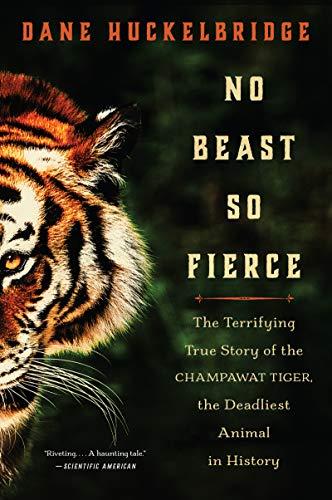 Book No Beast So Fierce: The Terrifying True Story of the Champawat Tiger, the Deadliest Animal in History free