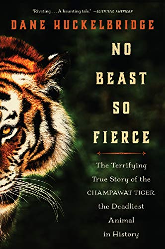 Book No Beast So Fierce: The Terrifying True Story of the Champawat Tiger, the Deadliest Animal in History free