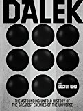 Book Doctor Who: Dalek: The Astounding Untold History of the Greatest Enemies of the Universe free