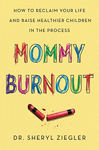 Book Mommy Burnout: How to Reclaim Your Life and Raise Healthier Children in the Process free