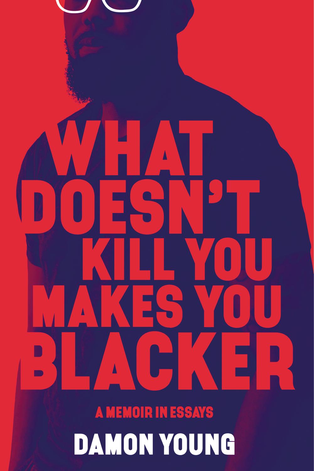 Book What Doesn't Kill You Makes You Blacker: A Memoir in Essays free