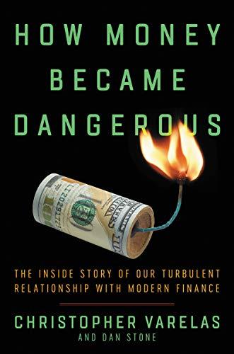 Book How Money Became Dangerous: The Inside Story of Our Turbulent Relationship with Modern Finance free
