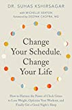 Book Change Your Schedule, Change Your Life: How to Harness the Power of Clock Genes to Lose Weight, Optimize Your Workout, and Finally Get a Good Night's Sleep free