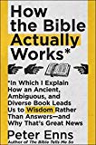 Book How the Bible Actually Works: In Which I Explain How An Ancient, Ambiguous, and Diverse Book Leads Us to Wisdom Rather Than Answers―and Why That's Great News free