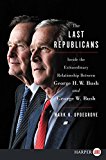 Book The Last Republicans: Inside the Extraordinary Relationship Between George H.W. Bush and George W. Bush free