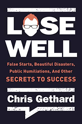 Book Lose Well: False Starts, Beautiful Disasters, Public Humiliations, and Other Secrets to Success free
