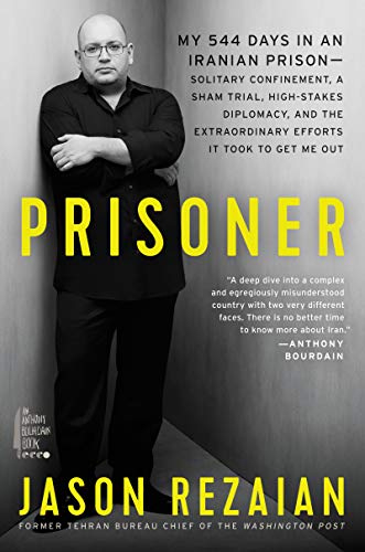 Book Prisoner: My 544 Days in an Iranian Prison―Solitary Confinement, a Sham Trial, High-Stakes Diplomacy, and the Extraordinary Efforts It Took to Get Me Out free