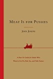 Book Meat Is for Pussies: A How-to Guide for Dudes Who Want to Get Fit, Kick Ass, and Take Names free