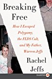 Book Breaking Free: How I Escaped Polygamy, the FLDS Cult, and my Father, Warren Jeffs free