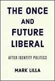 Book The Once and Future Liberal: After Identity Politics free
