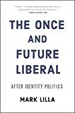 Book The Once and Future Liberal: After Identity Politics free