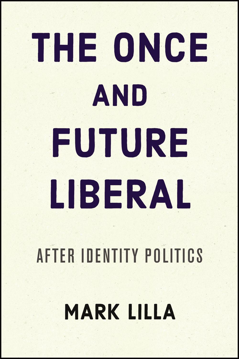 Book The Once and Future Liberal: After Identity Politics free