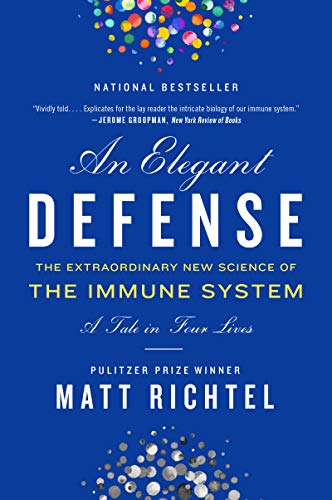Book Elegant Defense, An: The Extraordinary New Science of the Immune System: A Tale in Four Lives free
