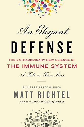 Book Elegant Defense, An: The Extraordinary New Science of the Immune System: A Tale in Four Lives free