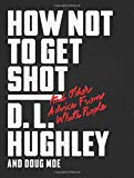 Book How Not to Get Shot: And Other Advice From White People free