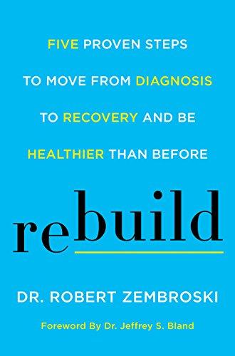 Book Rebuild: Five Proven Steps to Move from Diagnosis to Recovery and Be Healthier Than Before free