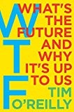 Book WTF?: What's the Future and Why It's Up to Us free